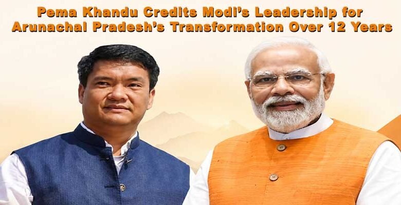 Pema Khandu Credits Modi’s Leadership for Arunachal Pradesh’s Transformation Over 12 Years