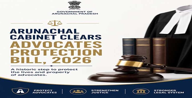 Arunachal Cabinet clears Advocates Protection Bill, 2026