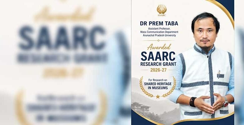 Arunachal Scholar Dr Prem Taba Awarded SAARC Grant for Tribal Heritage Research