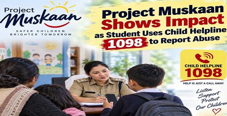 Project Muskaan Shows Impact as Student Uses Child Helpline 1098 to Report Abuse﻿