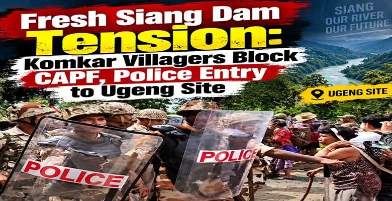 Fresh Siang Dam Tension: Komkar Villagers Block CAPF, Police Entry to Ugeng Site