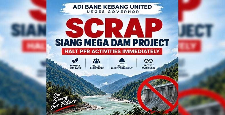 Adi Bane Kebang United Urges Governor to Scrap Proposed Siang Mega Dam Project