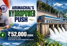 Arunachal's Hydropower Push: ₹52,000 Crore Investment Pipeline for Five New Projects﻿
