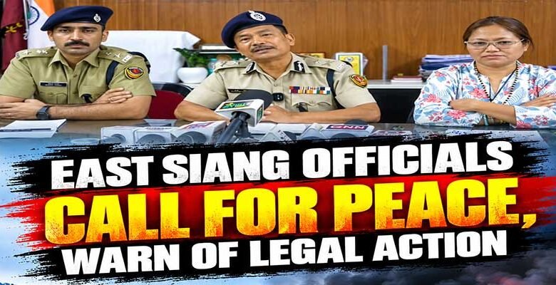 SUMP Protests: East Siang Officials Call for Peace, Warn of Legal Action