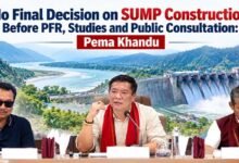 No Final Decision on SUMP Construction Before PFR, Studies and Public Consultation: Pema Khandu