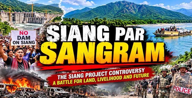 Siang Par Sangram: Understanding the Controversy Around the Proposed Dam