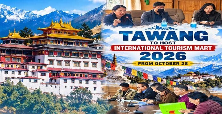 Tawang to Host International Tourism Mart 2026 from October 28﻿